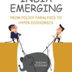 India Emerging – From Policy Paralysis to Hyper Economics